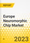 Europe Neuromorphic Chip Market - A Regional & Country Analysis - Analysis and Forecast, 2024-2030 - Product Thumbnail Image