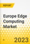 Europe Edge Computing Market - A Regional & Country Analysis: Analysis and Forecast, 2024-2030 - Product Thumbnail Image