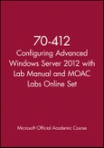 70-412 Configuring Advanced Windows Server 2012 with Lab Manual and MOAC Labs Online Set. Edition No. 1. Microsoft Official Academic Course Series- Product Image