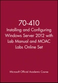 70-410 Installing and Configuring Windows Server 2012 with Lab Manual and MOAC Labs Online Set. Edition No. 1. Microsoft Official Academic Course Series- Product Image