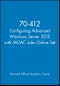 70-412 Configuring Advanced Windows Server 2012 with MOAC Labs Online Set. Edition No. 1. Microsoft Official Academic Course Series - Product Thumbnail Image