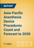 Asia-Pacific (APAC) Anesthesia Device Procedures Count and Forecast to 2030- Product Image
