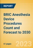 BRIC Anesthesia Device Procedures Count and Forecast to 2030- Product Image
