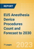 EU5 Anesthesia Device Procedures Count and Forecast to 2030- Product Image