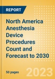 North America Anesthesia Device Procedures Count and Forecast to 2030- Product Image