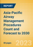 Asia-Pacific (APAC) Airway Management Procedures Count and Forecast to 2030- Product Image