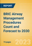 BRIC Airway Management Procedures Count and Forecast to 2030- Product Image