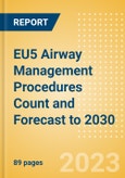 EU5 Airway Management Procedures Count and Forecast to 2030- Product Image