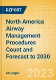 North America Airway Management Procedures Count and Forecast to 2030- Product Image