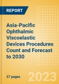 Asia-Pacific (APAC) Ophthalmic Viscoelastic Devices (OVD) Procedures Count and Forecast to 2030- Product Image