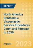 North America Ophthalmic Viscoelastic Devices (OVD) Procedures Count and Forecast to 2030- Product Image