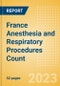 France Anesthesia and Respiratory Procedures Count by Segments and Forecast to 2030 - Product Thumbnail Image