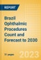 Brazil Ophthalmic Procedures Count and Forecast to 2030 - Product Thumbnail Image