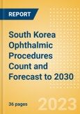 South Korea Ophthalmic Procedures Count and Forecast to 2030- Product Image