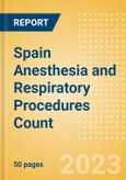 Spain Anesthesia and Respiratory Procedures Count by Segments and Forecast to 2030- Product Image