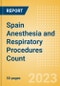 Spain Anesthesia and Respiratory Procedures Count by Segments and Forecast to 2030 - Product Thumbnail Image