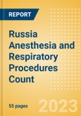 Russia Anesthesia and Respiratory Procedures Count by Segments and Forecast to 2030- Product Image