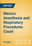Mexico Anesthesia and Respiratory Procedures Count by Segments and Forecast to 2030- Product Image