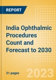 India Ophthalmic Procedures Count and Forecast to 2030- Product Image