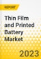 Thin Film and Printed Battery Market - A Global and Regional Analysis: Focus on Application, Type, Voltage, Capacity, Rechargeability, and Country-Level Analysis - Analysis and Forecast, 2023-2033 - Product Thumbnail Image