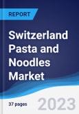 Switzerland Pasta and Noodles Market Summary, Competitive Analysis and Forecast to 2027- Product Image