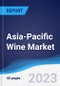 Asia-Pacific (APAC) Wine Market Summary, Competitive Analysis and Forecast to 2027 - Product Image