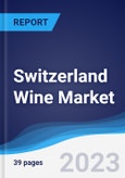 Switzerland Wine Market Summary, Competitive Analysis and Forecast to 2027- Product Image