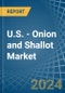 U.S. - Onion and Shallot - Market Analysis, Forecast, Size, Trends and Insights - Product Image