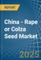 China - Rape or Colza Seed - Market Analysis, Forecast, Size, Trends and Insights - Product Thumbnail Image