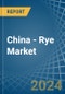 China - Rye - Market Analysis, Forecast, Size, Trends and Insights - Product Thumbnail Image