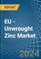 EU - Unwrought Zinc - Market Analysis, Forecast, Size, Trends and Insights - Product Image
