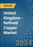 United Kingdom - Refined Copper - Market Analysis, Forecast, Size, Trends and Insights- Product Image