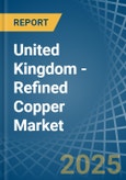 United Kingdom - Refined Copper - Market Analysis, Forecast, Size, Trends and Insights- Product Image