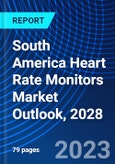South America Heart Rate Monitors Market Outlook, 2028- Product Image