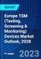 Europe TSM (Testing, Screening & Monitoring) Devices Market Outlook, 2028 - Product Image
