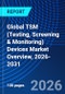 Global TSM (Testing, Screening & Monitoring) Devices Market Overview, 2026-2031 - Product Thumbnail Image