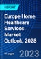 Europe Home Healthcare Services Market Outlook, 2028 - Product Image