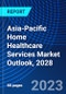 Asia-Pacific Home Healthcare Services Market Outlook, 2028 - Product Image