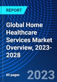 Global Home Healthcare Services Market Overview, 2023-2028- Product Image