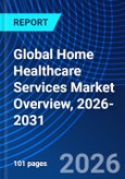 Global Home Healthcare Services Market Overview, 2026-2031- Product Image
