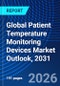 Global Patient Temperature Monitoring Devices Market Outlook, 2031 - Product Thumbnail Image