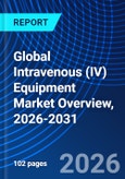 Global Intravenous (IV) Equipment Market Overview, 2026-2031- Product Image