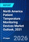 North America Patient Temperature Monitoring Devices Market Outlook, 2031 - Product Thumbnail Image