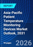 Asia-Pacific Patient Temperature Monitoring Devices Market Outlook, 2031- Product Image