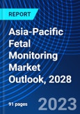 Asia-Pacific Fetal Monitoring Market Outlook, 2028- Product Image