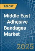 Middle East - Adhesive Bandages - Market Analysis, Forecast, Size, Trends and Insights- Product Image