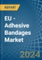 EU - Adhesive Bandages - Market Analysis, Forecast, Size, Trends and Insights - Product Image