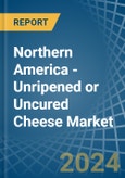 Northern America - Unripened or Uncured Cheese - Market Analysis, Forecast, Size, Trends and Insights- Product Image
