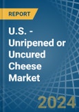 U.S. - Unripened or Uncured Cheese - Market Analysis, Forecast, Size, Trends and Insights- Product Image