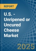 U.S. - Unripened or Uncured Cheese - Market Analysis, Forecast, Size, Trends and Insights- Product Image